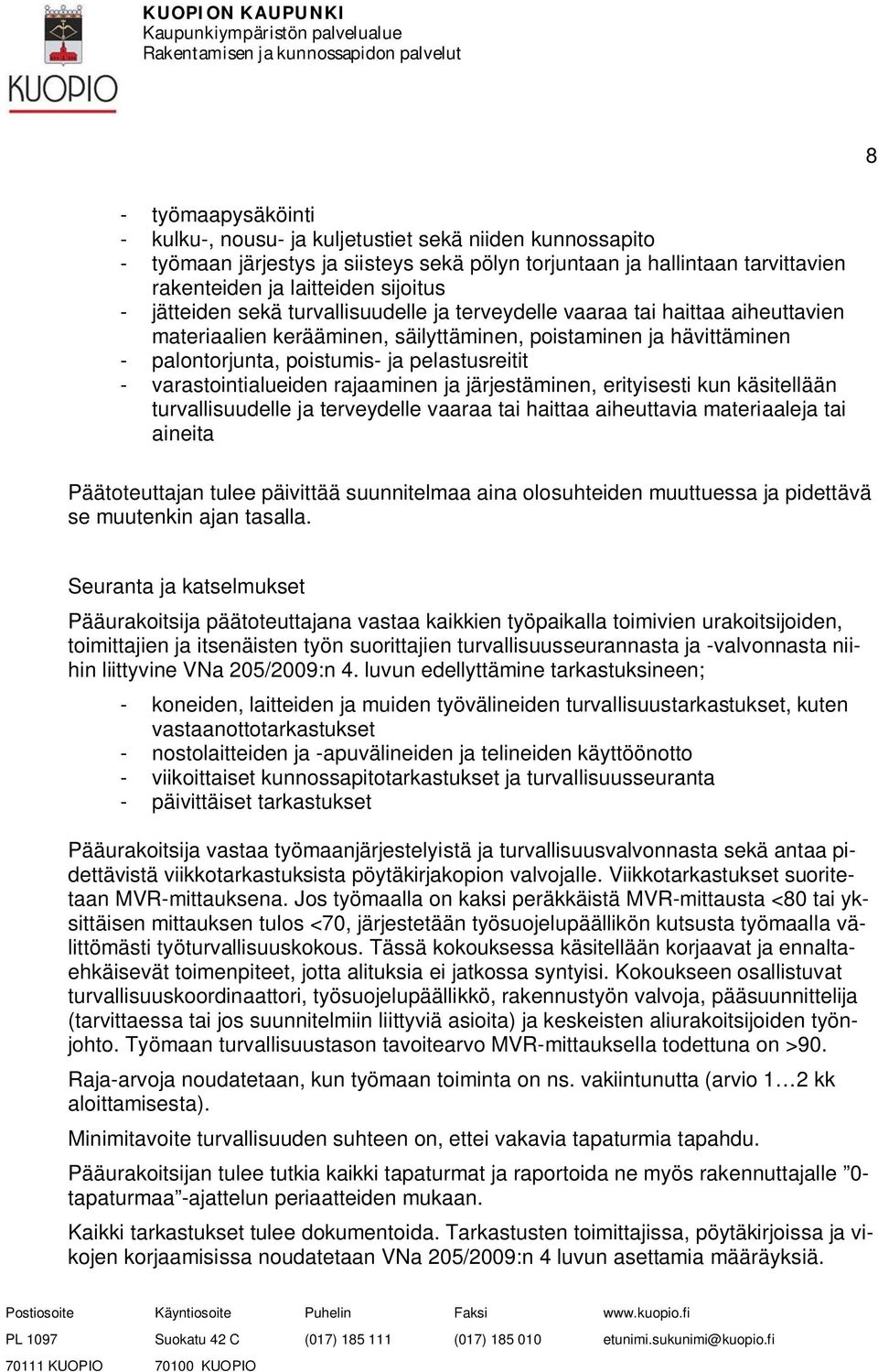 varastointialueiden rajaaminen ja järjestäminen, erityisesti kun käsitellään turvallisuudelle ja terveydelle vaaraa tai haittaa aiheuttavia materiaaleja tai aineita Päätoteuttajan tulee päivittää