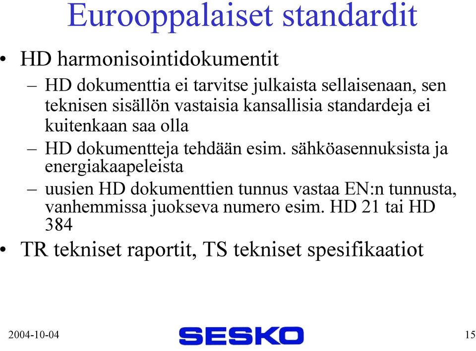 esim. sähköasennuksista ja energiakaapeleista uusien HD dokumenttien tunnus vastaa EN:n tunnusta,