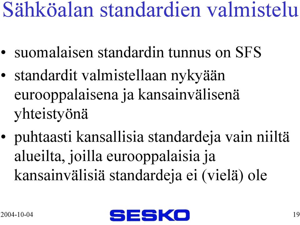 yhteistyönä puhtaasti kansallisia standardeja vain niiltä alueilta,