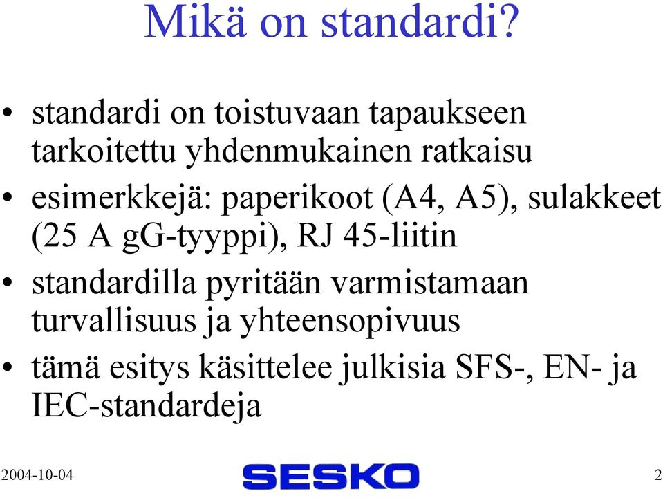 esimerkkejä: paperikoot (A4, A5), sulakkeet (25 A gg-tyyppi), RJ 45-liitin