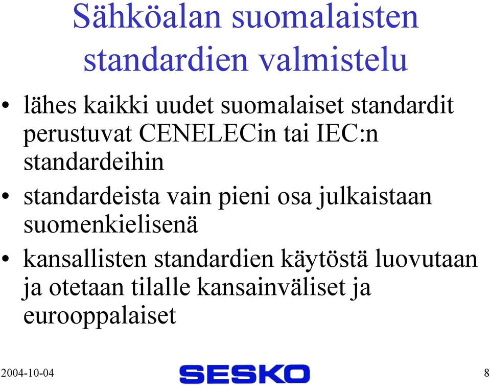 standardeista vain pieni osa julkaistaan suomenkielisenä kansallisten