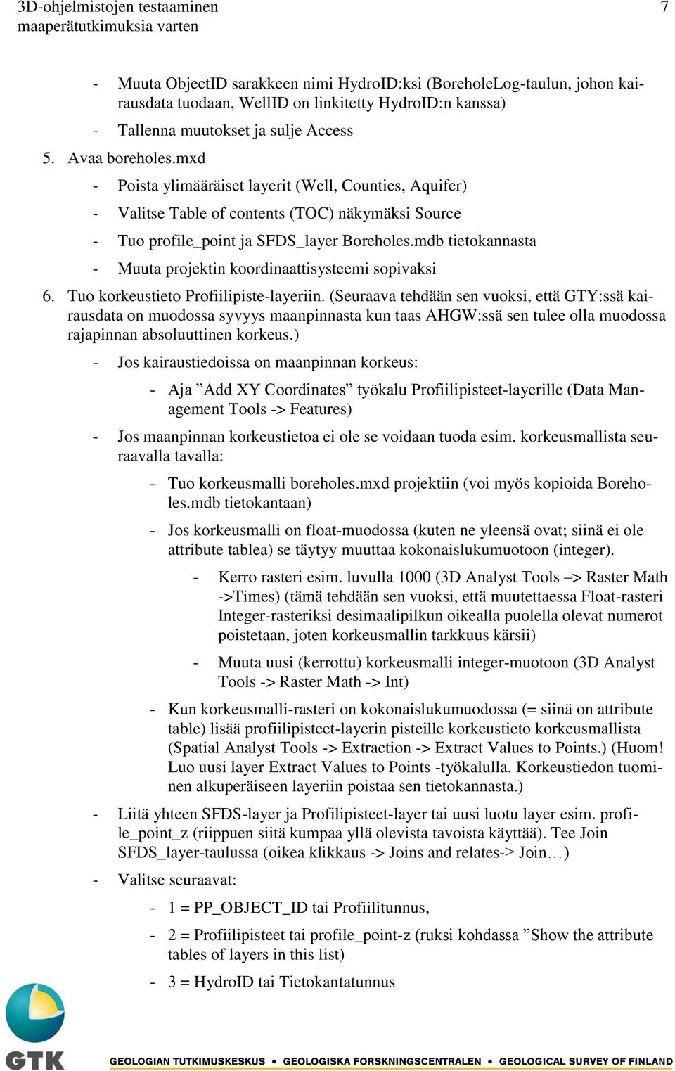 mdb tietokannasta - Muuta projektin koordinaattisysteemi sopivaksi 6. Tuo korkeustieto Profiilipiste-layeriin.