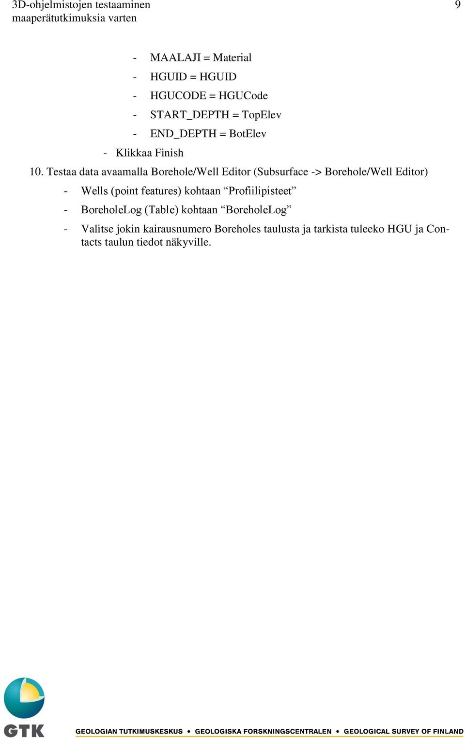 Testaa data avaamalla Borehole/Well Editor (Subsurface -> Borehole/Well Editor) - Wells (point features)
