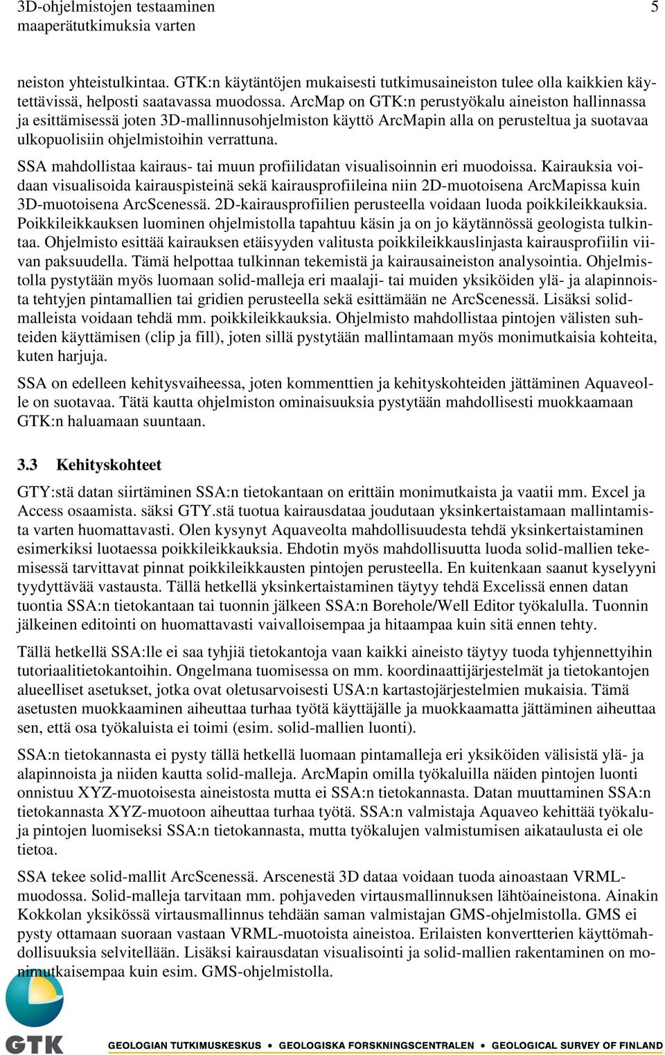 SSA mahdollistaa kairaus- tai muun profiilidatan visualisoinnin eri muodoissa.