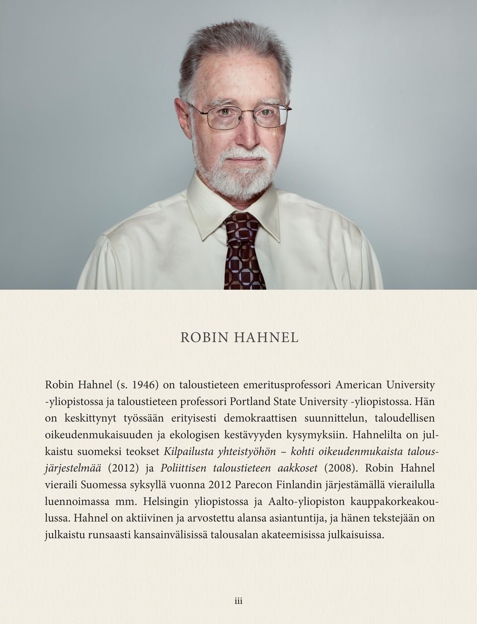 Hahnelilta on julkaistu suomeksi teokset Kilpailusta yhteistyöhön kohti oikeudenmukaista talousjärjestelmää (2012) ja Poliittisen taloustieteen aakkoset (2008).