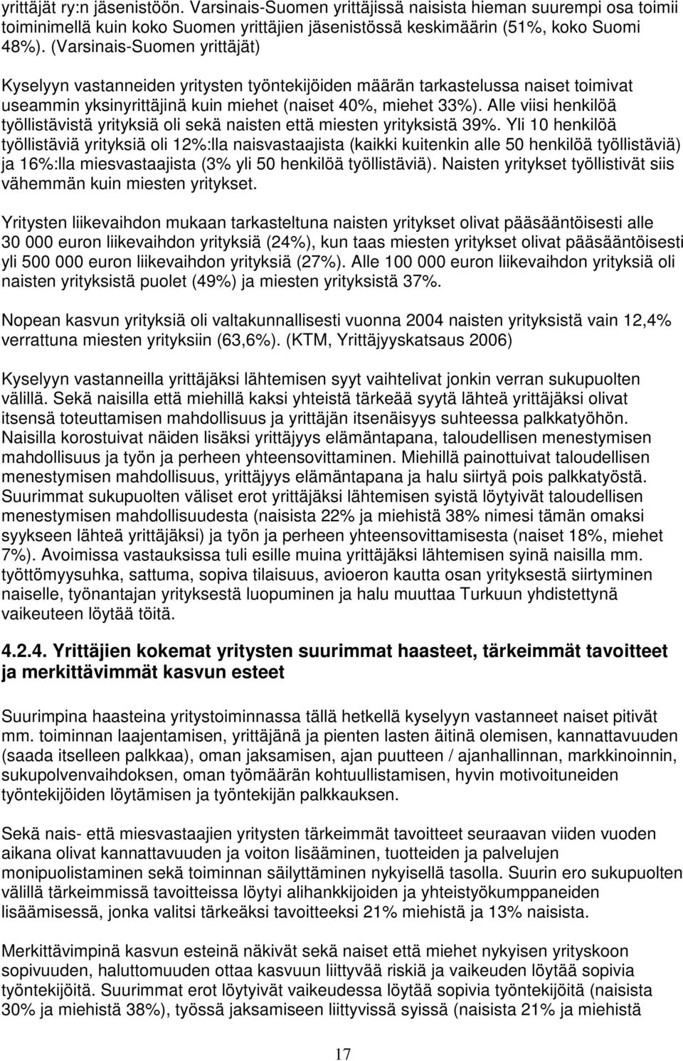 Alle viisi henkilöä työllistävistä yrityksiä oli sekä naisten että miesten yrityksistä 39%.