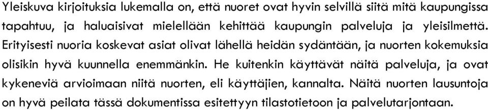 Erityisesti nuoria koskevat asiat olivat lähellä heidän sydäntään, ja nuorten kokemuksia olisikin hyvä kuunnella enemmänkin.