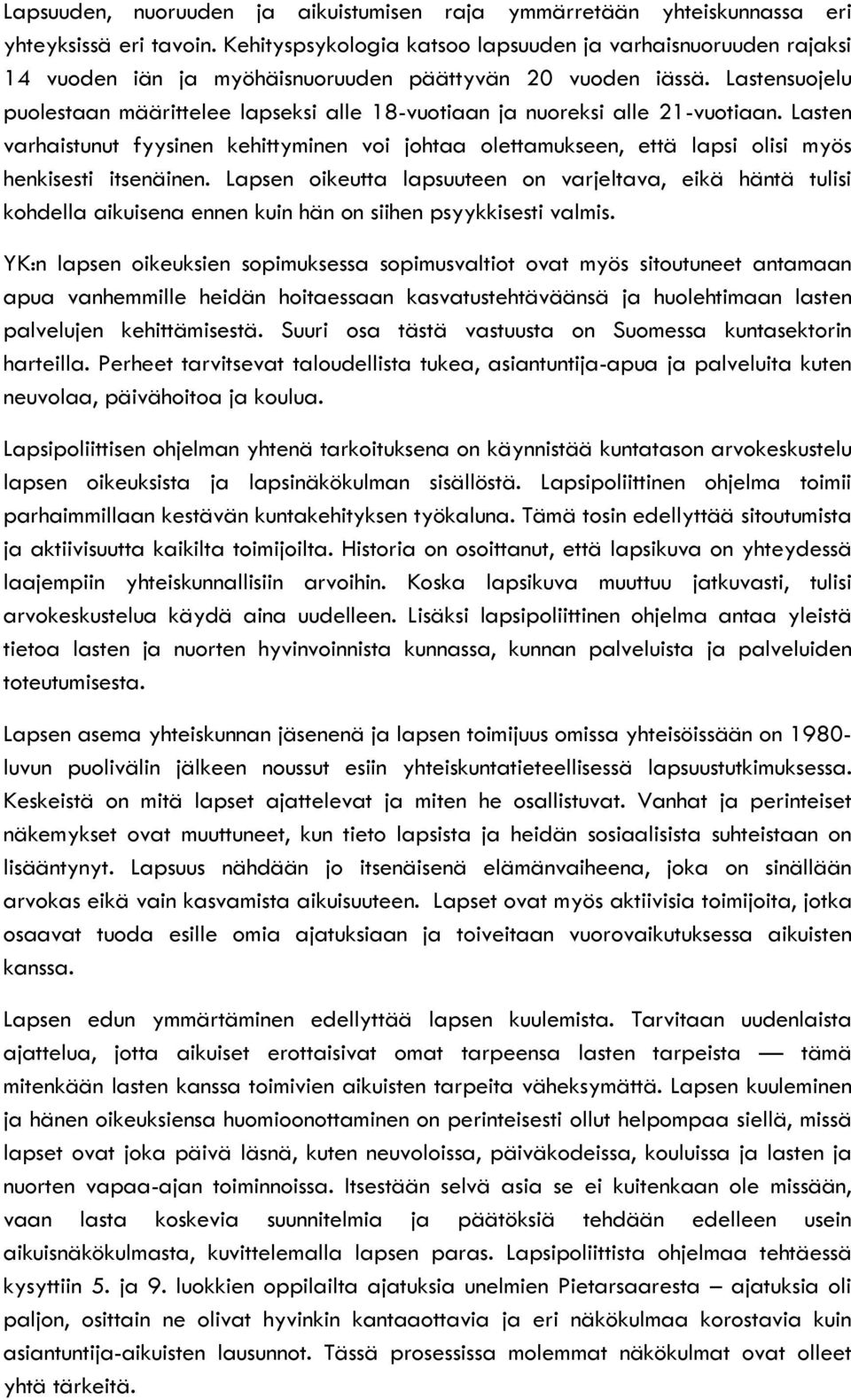 Lastensuojelu puolestaan määrittelee lapseksi alle 18-vuotiaan ja nuoreksi alle 21-vuotiaan.