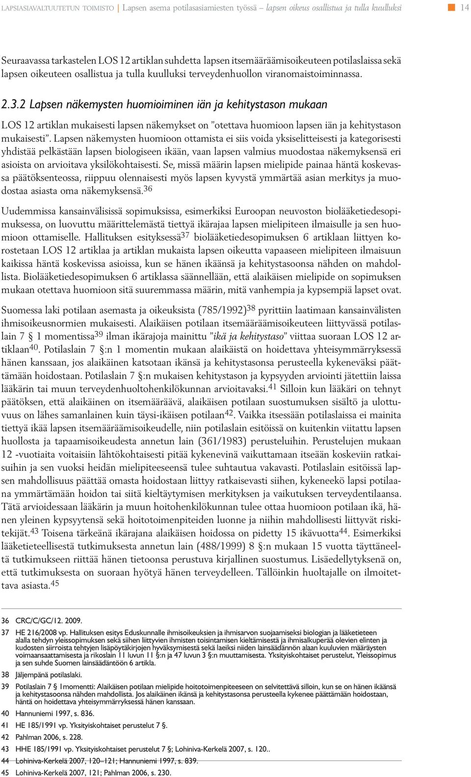 2 Lapsen näkemysten huomioiminen iän ja kehitystason mukaan LOS 12 artiklan mukaisesti lapsen näkemykset on otettava huomioon lapsen iän ja kehitystason mukaisesti.