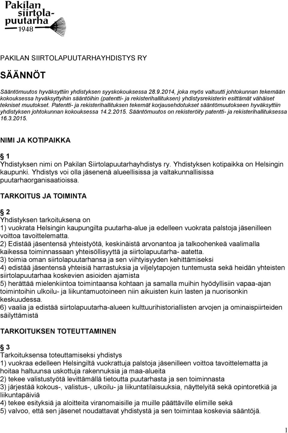 Patentti- ja rekisterihallituksen tekemät korjausehdotukset sääntömuutokseen hyväksyttiin yhdistyksen johtokunnan kokouksessa 14.2.2015.