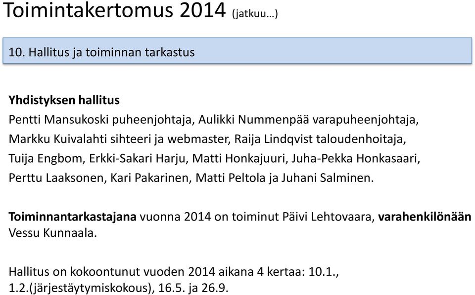 sihteeri ja webmaster, Raija Lindqvist taloudenhoitaja, Tuija Engbom, Erkki-Sakari Harju, Matti Honkajuuri, Juha-Pekka Honkasaari, Perttu