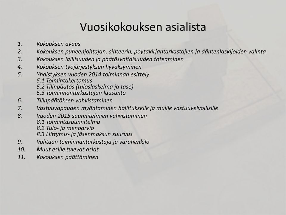 2 Tilinpäätös (tuloslaskelma ja tase) 5.3 Toiminnantarkastajan lausunto 6. Tilinpäätöksen vahvistaminen 7.