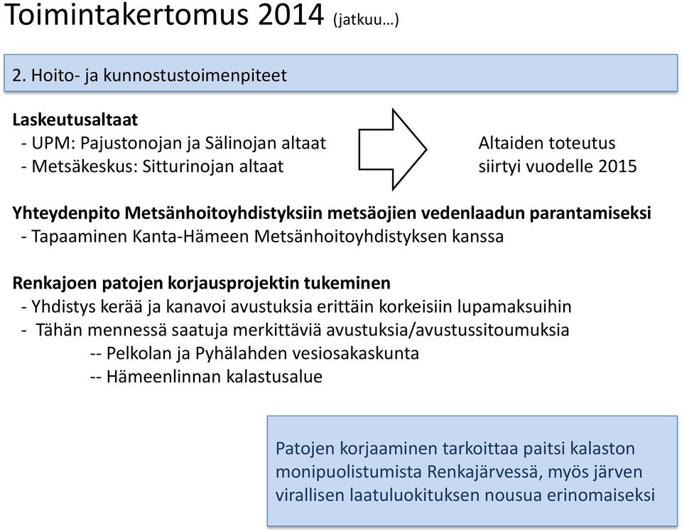 Metsänhoitoyhdistyksiin metsäojien vedenlaadun parantamiseksi - Tapaaminen Kanta-Hämeen Metsänhoitoyhdistyksen kanssa Renkajoen patojen korjausprojektin tukeminen - Yhdistys kerää