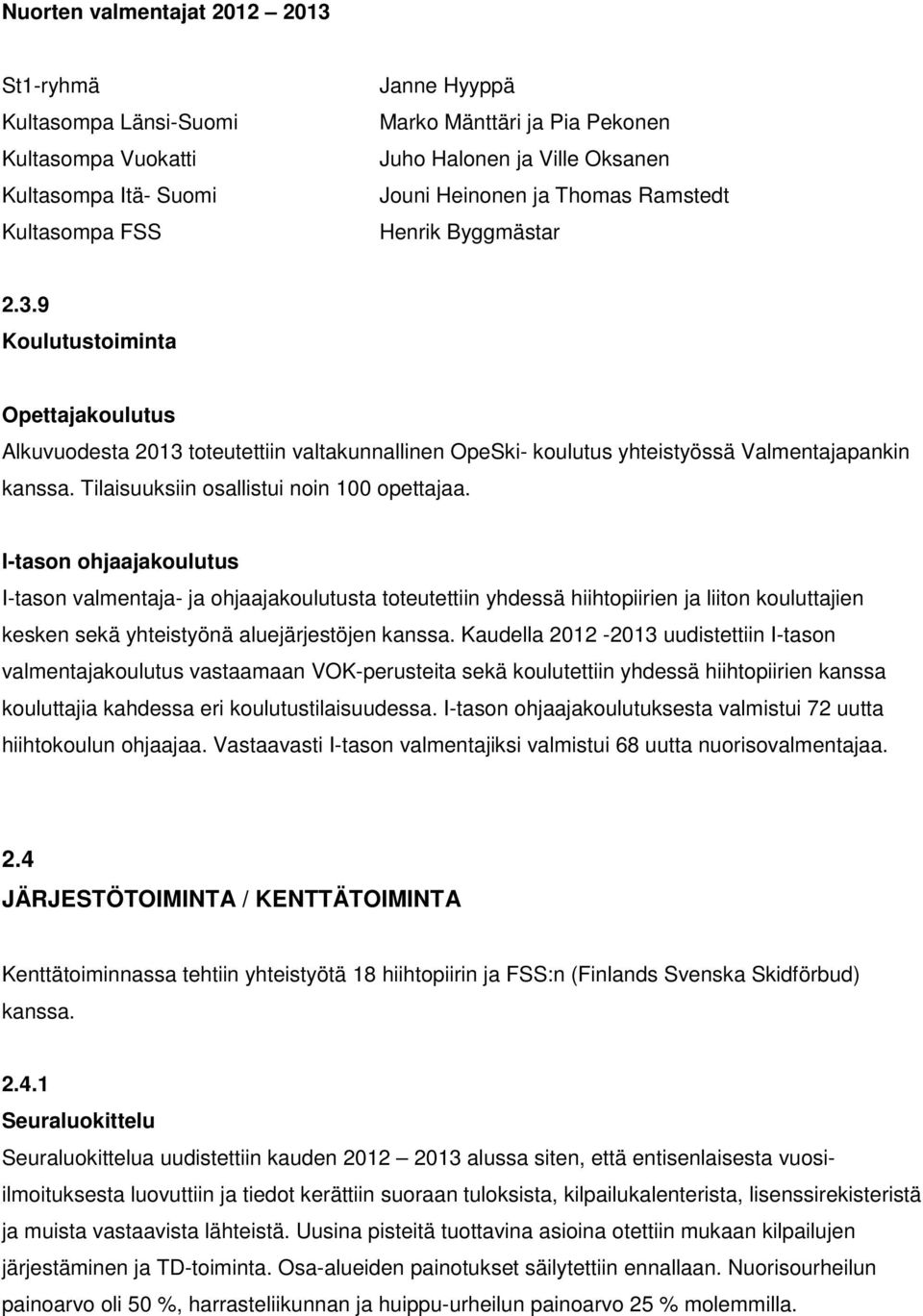 Tilaisuuksiin osallistui noin 100 opettajaa.