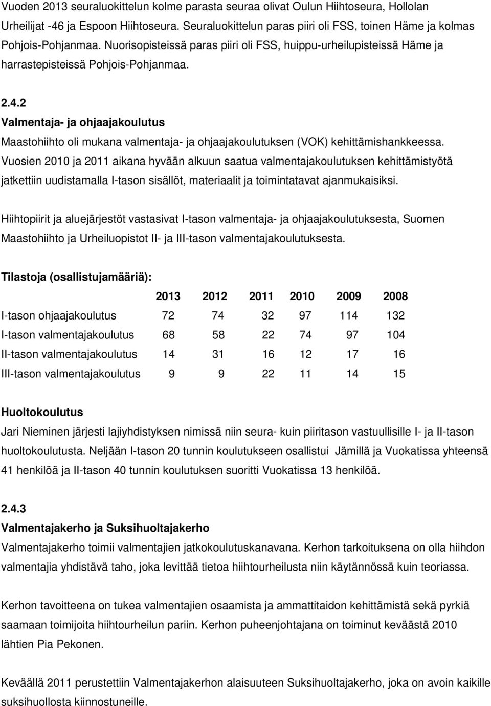 2 Valmentaja- ja ohjaajakoulutus Maastohiihto oli mukana valmentaja- ja ohjaajakoulutuksen (VOK) kehittämishankkeessa.