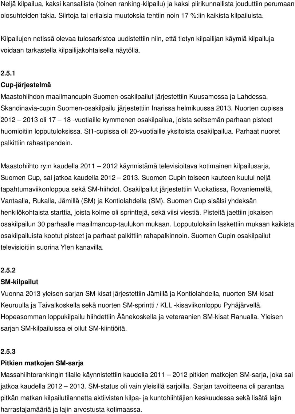 Kilpailujen netissä olevaa tulosarkistoa uudistettiin niin, että tietyn kilpailijan käymiä kilpailuja voidaan tarkastella kilpailijakohtaisella näytöllä. 2.5.