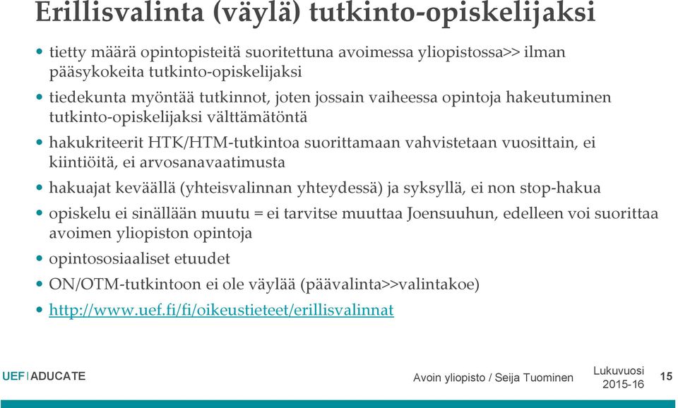 arvosanavaatimusta hakuajat keväällä (yhteisvalinnan yhteydessä) ja syksyllä, ei non stop-hakua opiskelu ei sinällään muutu = ei tarvitse muuttaa Joensuuhun, edelleen voi suorittaa