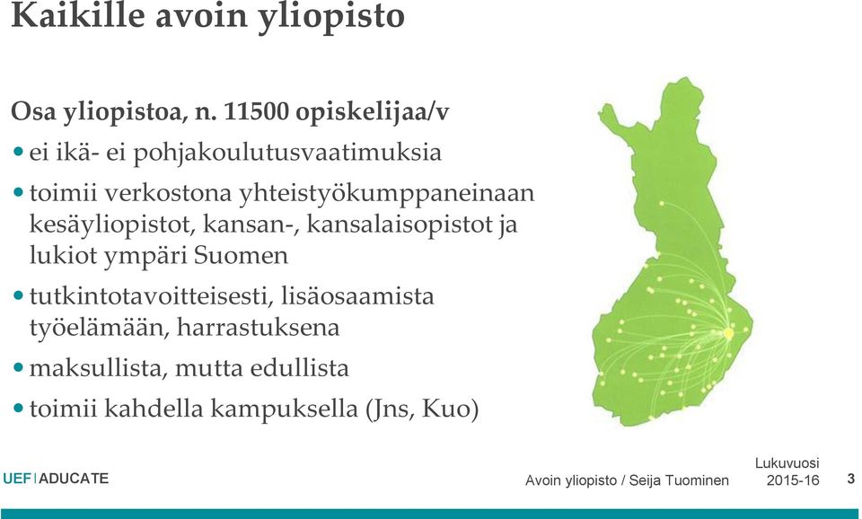 yhteistyökumppaneinaan kesäyliopistot, kansan-, kansalaisopistot ja lukiot ympäri Suomen