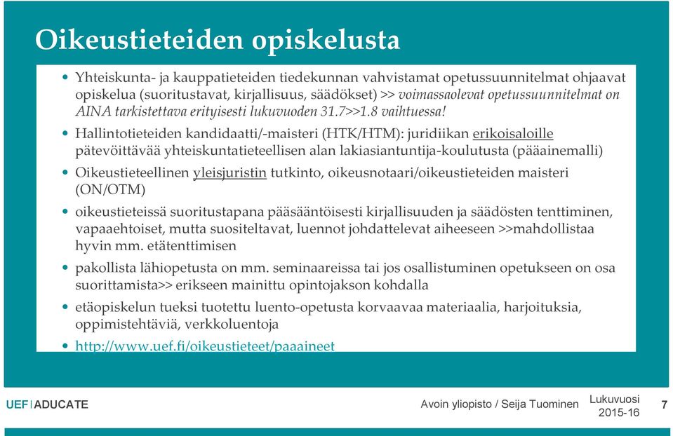 Hallintotieteiden kandidaatti/-maisteri (HTK/HTM): juridiikan erikoisaloille pätevöittävää yhteiskuntatieteellisen alan lakiasiantuntija-koulutusta (pääainemalli) Oikeustieteellinen yleisjuristin