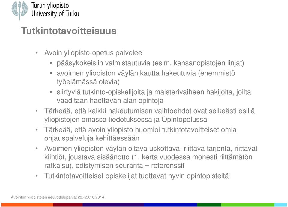 alan opintoja Tärkeää, että kaikki hakeutumisen vaihtoehdot ovat selkeästi esillä yliopistojen omassa tiedotuksessa ja Opintopolussa Tärkeää, että avoin yliopisto huomioi