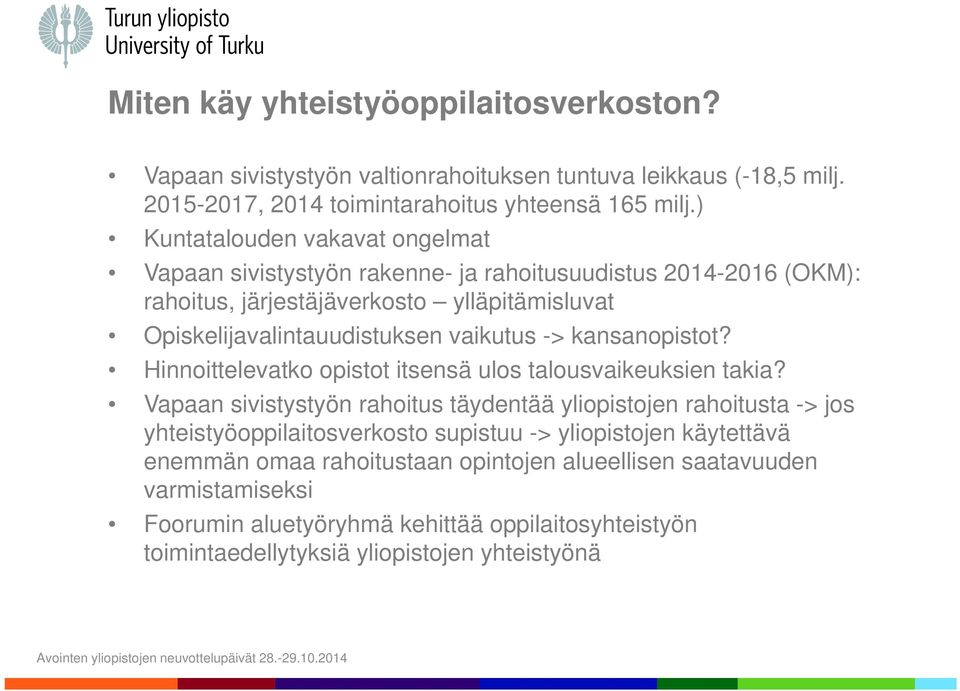 -> kansanopistot? Hinnoittelevatko opistot itsensä ulos talousvaikeuksien takia?