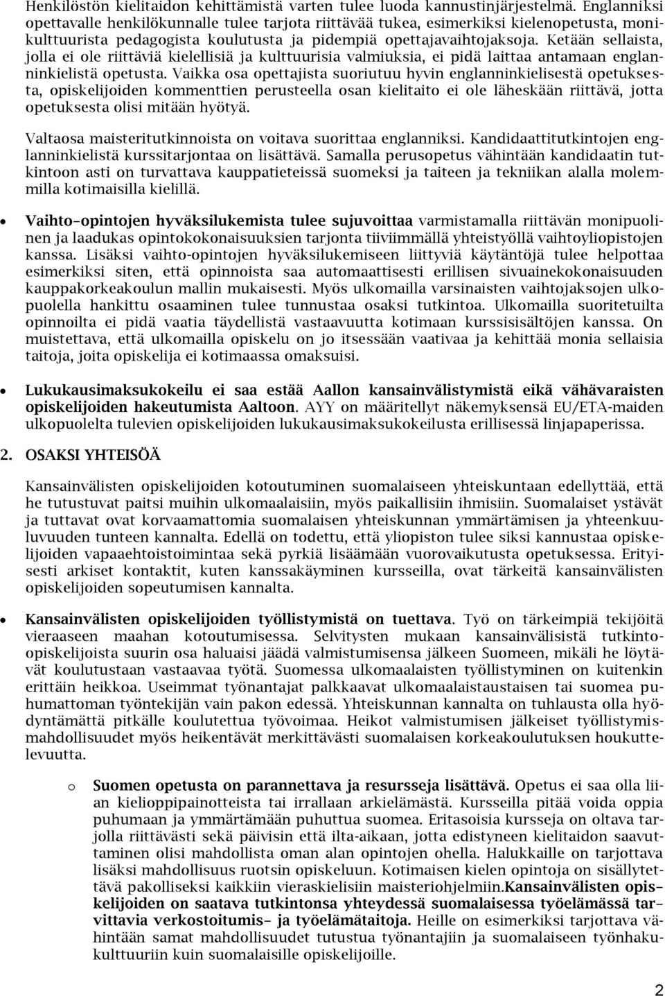 Ketään sellaista, jolla ei ole riittäviä kielellisiä ja kulttuurisia valmiuksia, ei pidä laittaa antamaan englanninkielistä opetusta.
