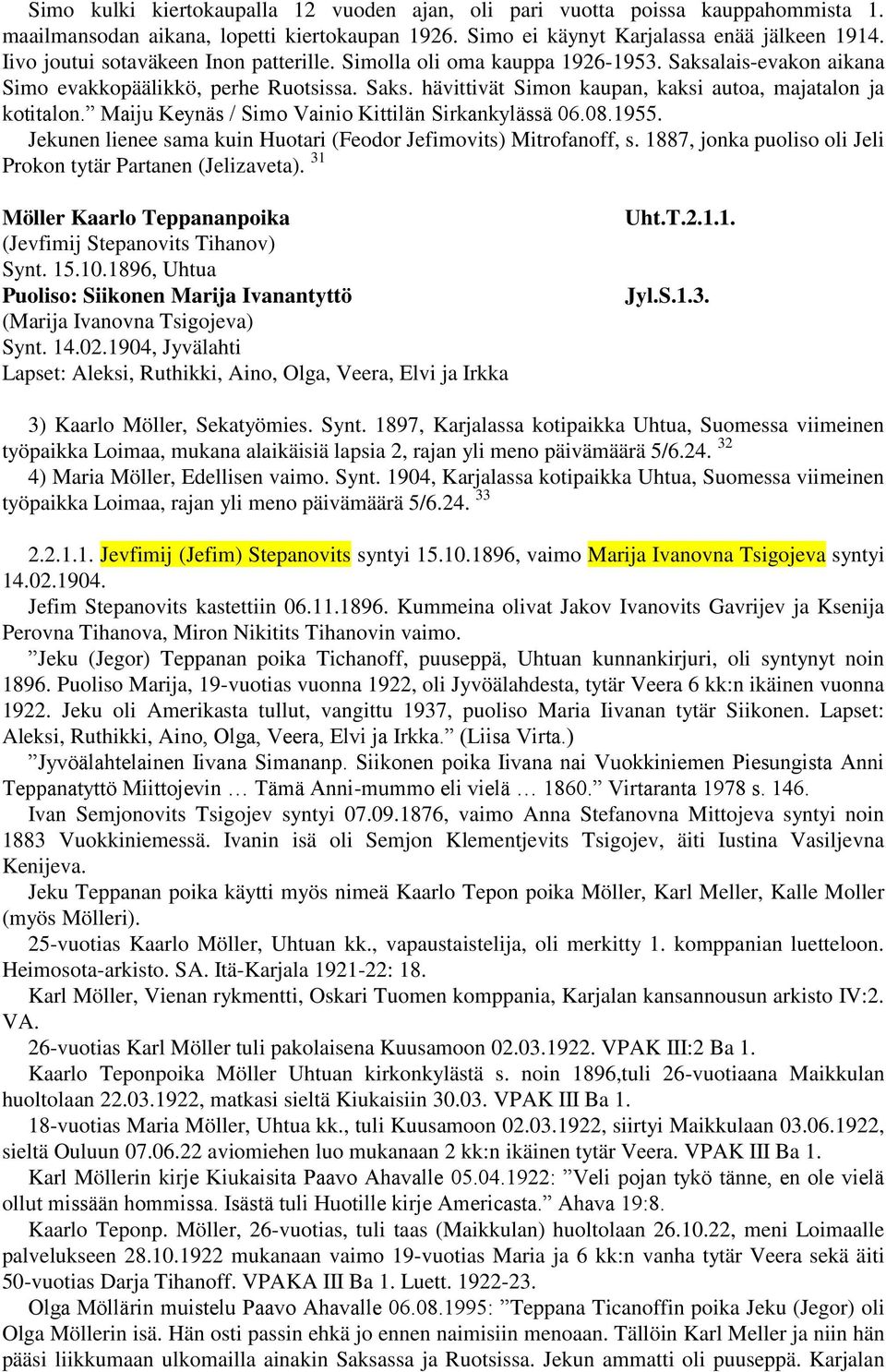Maiju Keynäs / Simo Vainio Kittilän Sirkankylässä 06.08.1955. Jekunen lienee sama kuin Huotari (Feodor Jefimovits) Mitrofanoff, s. 1887, jonka puoliso oli Jeli Prokon tytär Partanen (Jelizaveta).