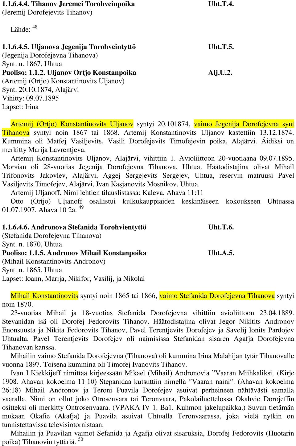 1895 Lapset: Irina Artemij (Ortjo) Konstantinovits Uljanov syntyi 20.101874, vaimo Jegenija Dorofejevna synt Tihanova syntyi noin 1867 tai 1868. Artemij Konstantinovits Uljanov kastettiin 13.12.1874. Kummina oli Matfej Vasiljevits, Vasili Dorofejevits Timofejevin poika, Alajärvi.