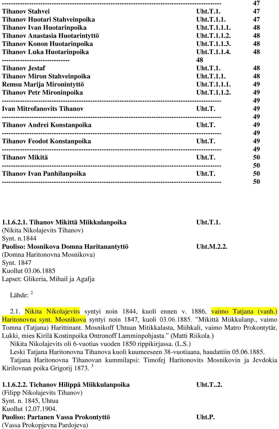 T.1. 48 Tihanov Miron Stahveinpoika Uht.T.1.1. 48 Remsu Marija Mironintyttö Uht.T.1.1.1. 49 Tihanov Petr Mironinpoika Uht.T.1.1.2.