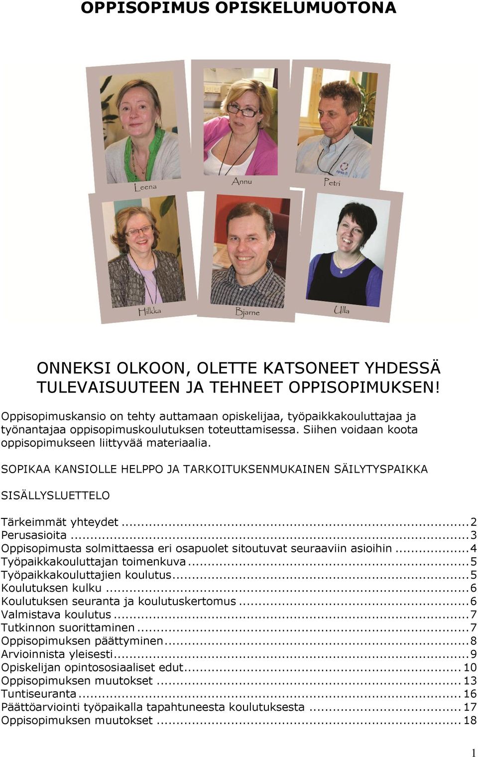 SOPIKAA KANSIOLLE HELPPO JA TARKOITUKSENMUKAINEN SÄILYTYSPAIKKA SISÄLLYSLUETTELO Tärkeimmät yhteydet... 2 Perusasioita... 3 Oppisopimusta solmittaessa eri osapuolet sitoutuvat seuraaviin asioihin.