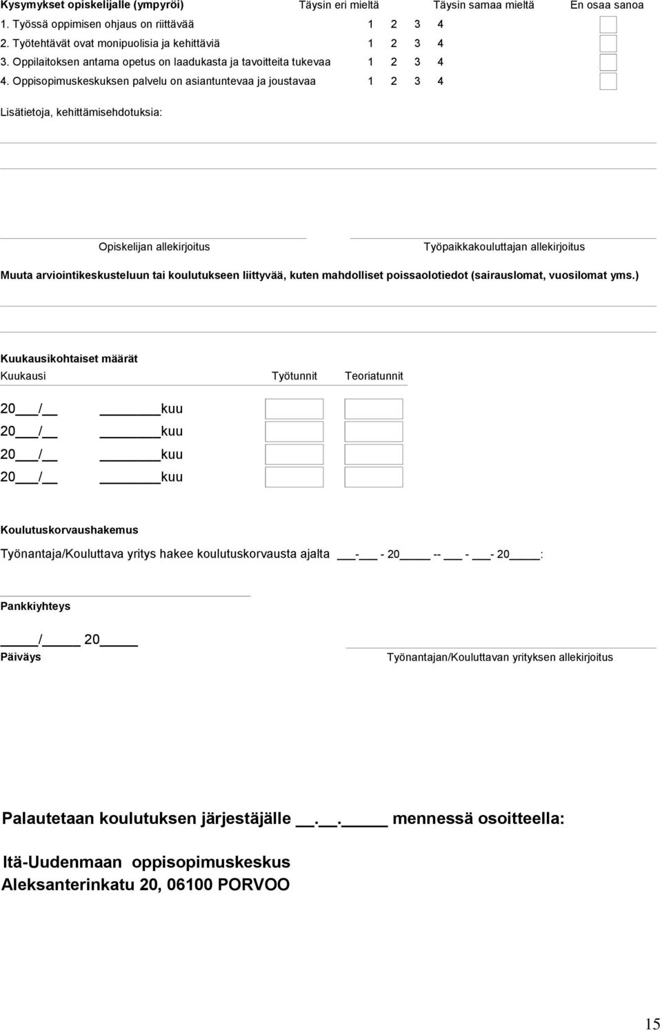 allekirjoitus Työpaikkakouluttajan allekirjoitus Muuta arviointikeskusteluun tai koulutukseen liittyvää, kuten mahdolliset poissaolotiedot (sairauslomat, vuosilomat yms.