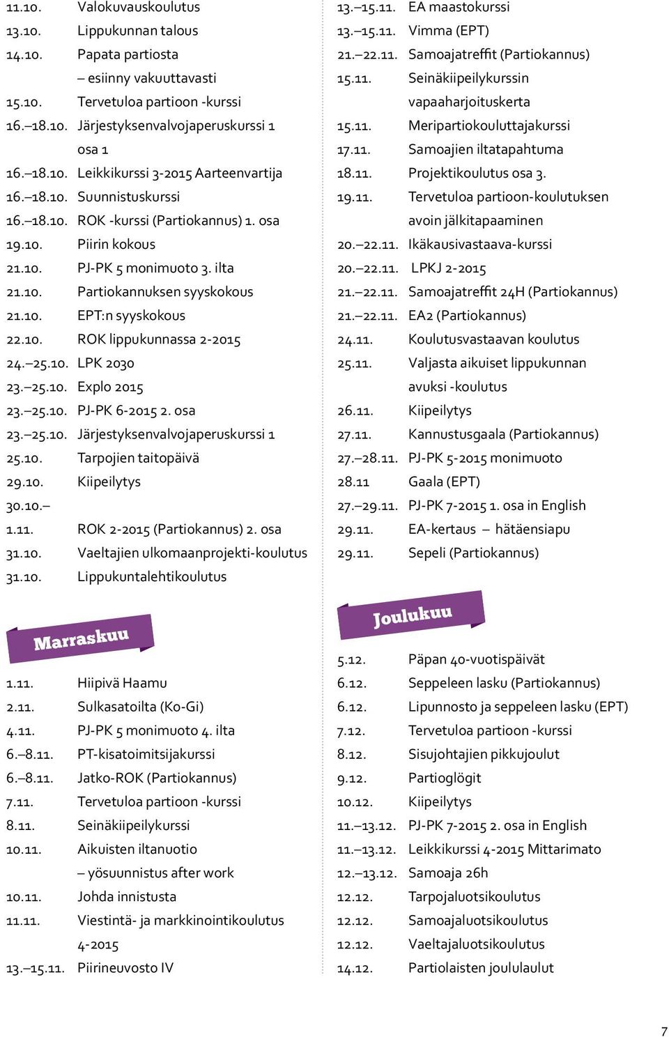 25.10. LPK 2030 23. 25.10. Explo 2015 23. 25.10. PJ-PK 6-2015 2. osa 23. 25.10. Järjestyksenvalvojaperuskurssi 1 25.10. Tarpojien taitopäivä 29.10. Kiipeilytys 30.10. 1.11.