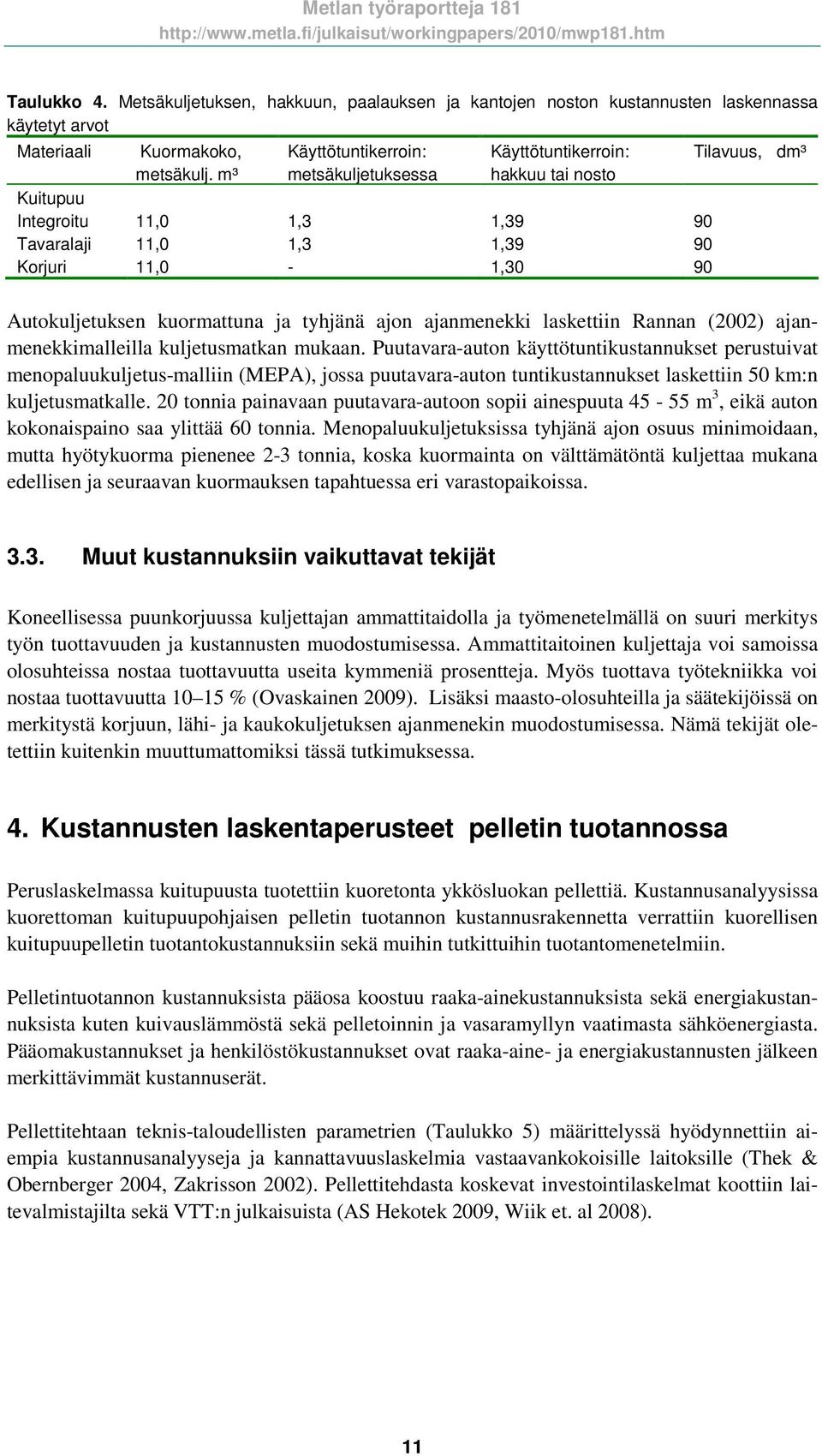 laskettiin Rannan (2002) ajanmenekkimalleilla kuljetusmatkan mukaan.