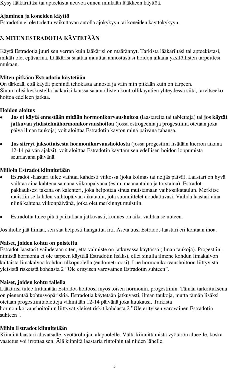 Lääkärisi saattaa muuttaa annostustasi hoidon aikana yksilöllisten tarpeittesi mukaan.