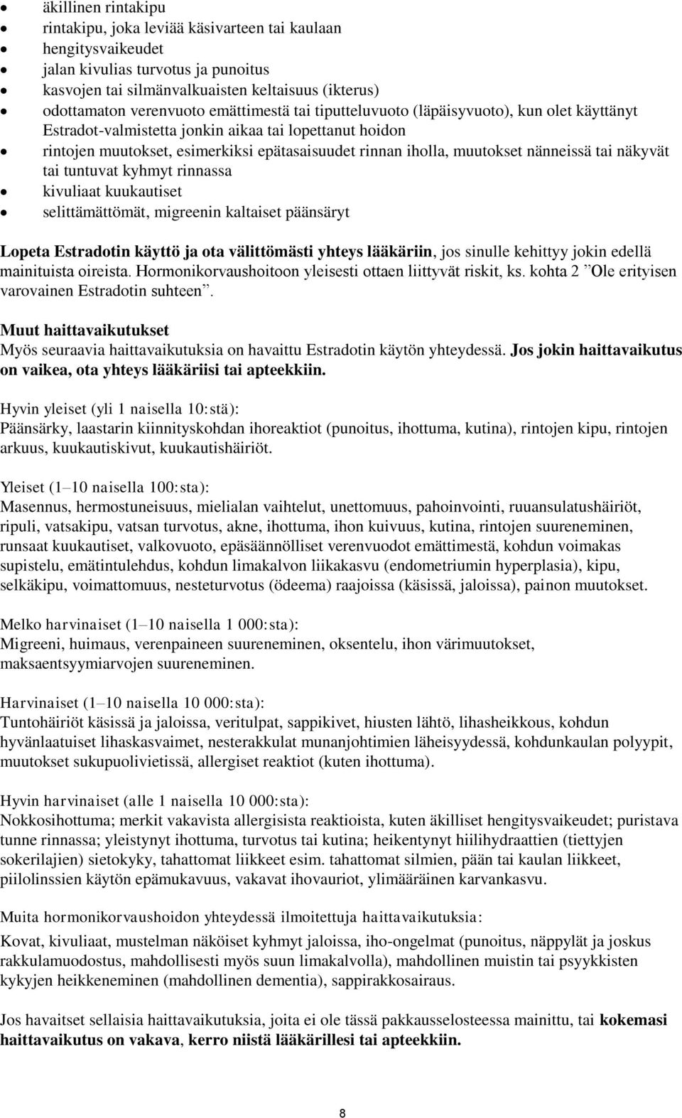 nänneissä tai näkyvät tai tuntuvat kyhmyt rinnassa kivuliaat kuukautiset selittämättömät, migreenin kaltaiset päänsäryt Lopeta Estradotin käyttö ja ota välittömästi yhteys lääkäriin, jos sinulle