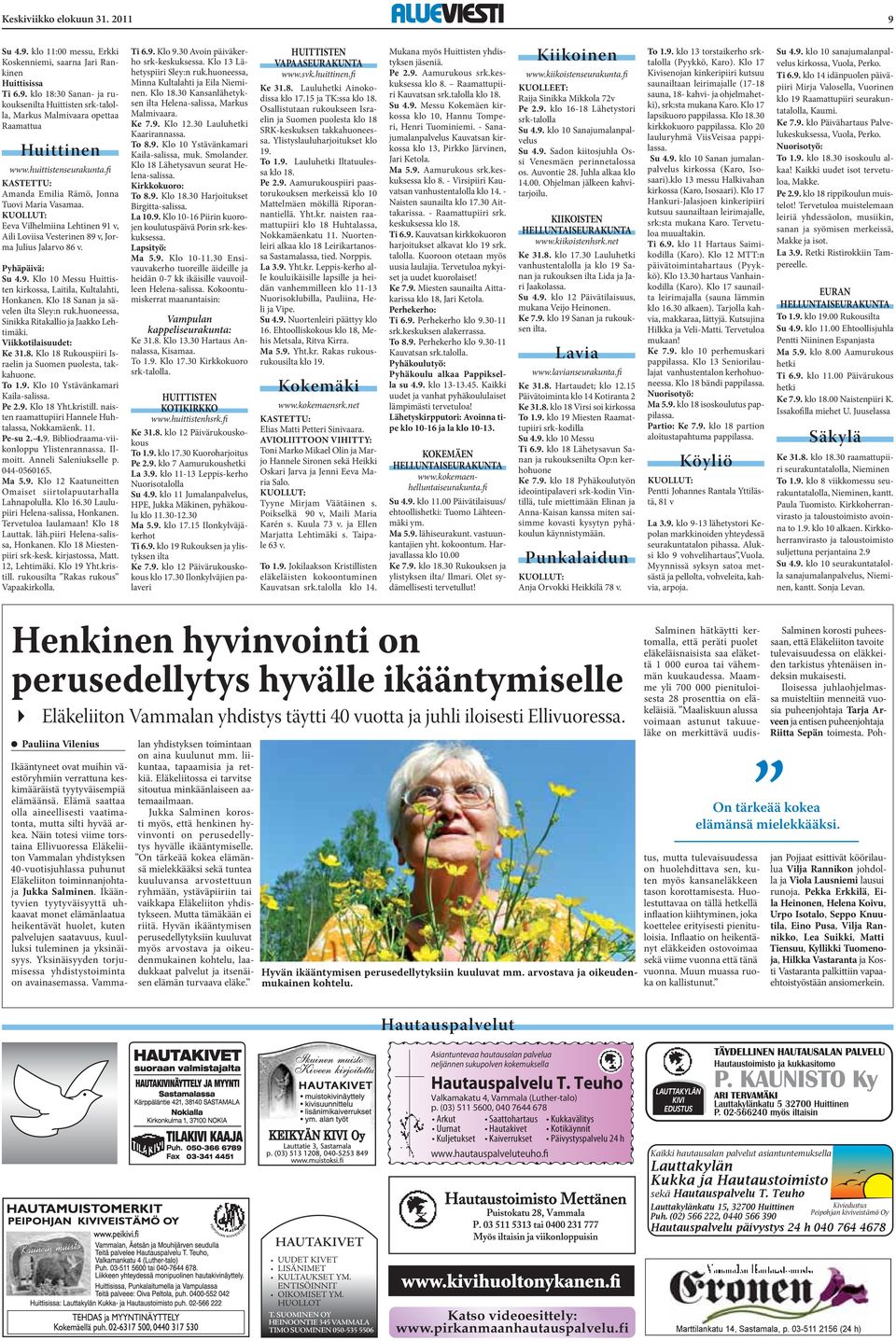 Klo 18 Sanan ja sävelen ilta Sley:n ruk.huoneessa, Sinikka Ritakallio ja Jaakko Lehtimäki. Viikkotilaisuudet: Ke 31.8. Klo 18 Rukouspiiri Israelin ja Suomen puolesta, takkahuone. To 1.9.