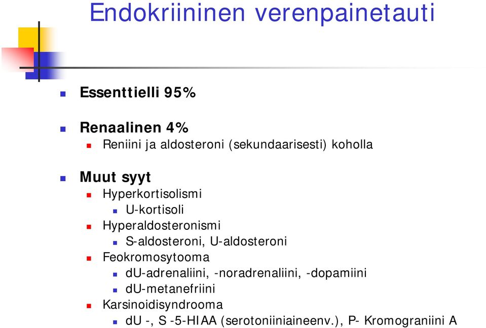 S-aldosteroni, U-aldosteroni Feokromosytooma du-adrenaliini, -noradrenaliini,