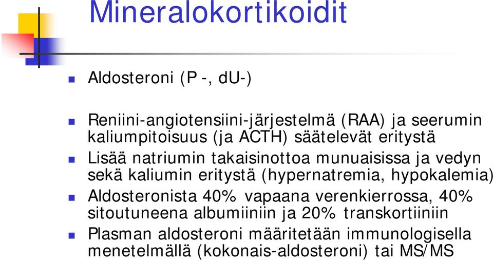 kaliumin eritystä (hypernatremia, hypokalemia) Aldosteronista 40% vapaana verenkierrossa, 40% sitoutuneena