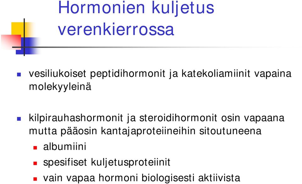 steroidihormonit osin vapaana mutta pääosin kantajaproteiineihin