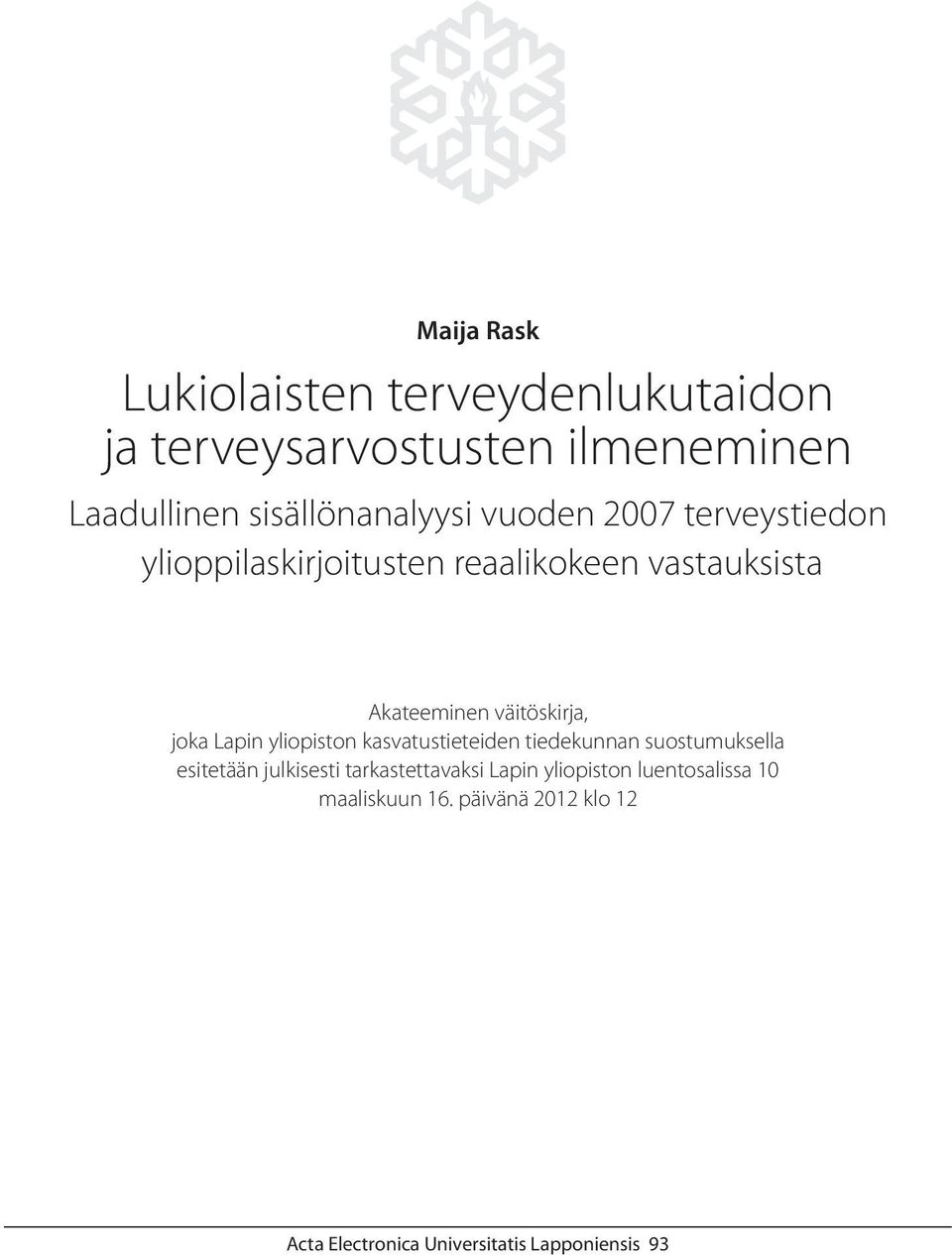 Lapin yliopiston kasvatustieteiden tiedekunnan suostumuksella esitetään julkisesti tarkastettavaksi Lapin