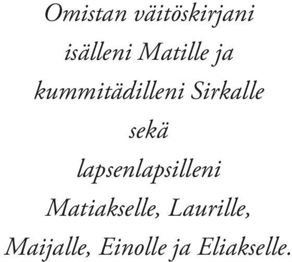 sekä lapsenlapsilleni Matiakselle,