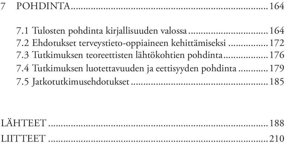 4 Tutkimuksen luotettavuuden ja eettisyyden pohdinta...179 7.