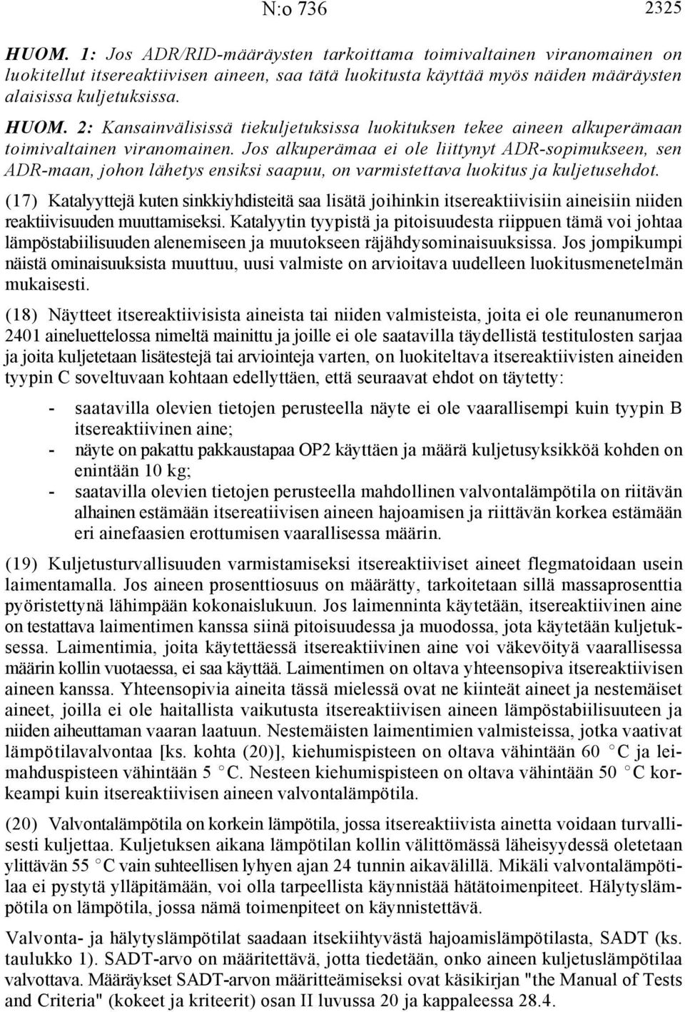 Jos alkuperämaa ei ole liittynyt ADR-sopimukseen, sen ADR-maan, johon lähetys ensiksi saapuu, on varmistettava luokitus ja kuljetusehdot.