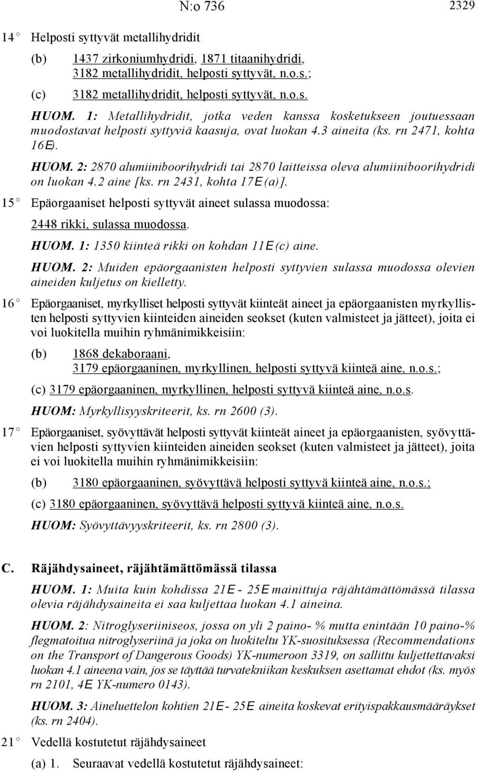 2: 2870 alumiiniboorihydridi tai 2870 laitteissa oleva alumiiniboorihydridi on luokan 4.2 aine [ks. rn 2431, kohta 17E (a)].