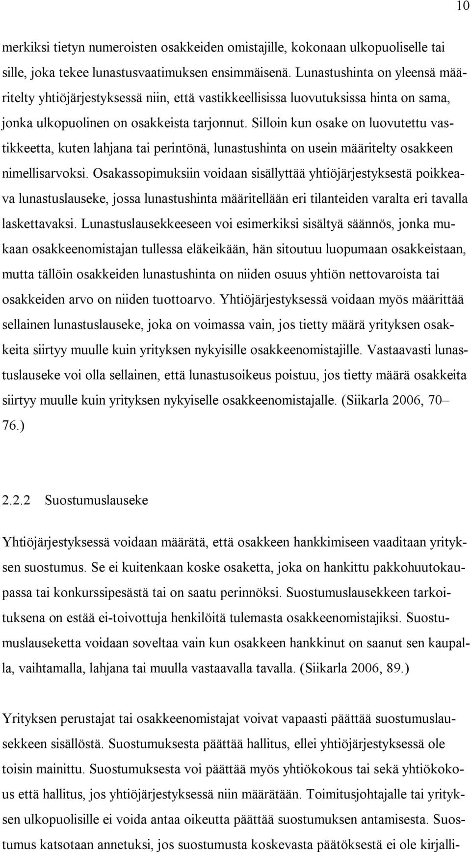 Silloin kun osake on luovutettu vastikkeetta, kuten lahjana tai perintönä, lunastushinta on usein määritelty osakkeen nimellisarvoksi.