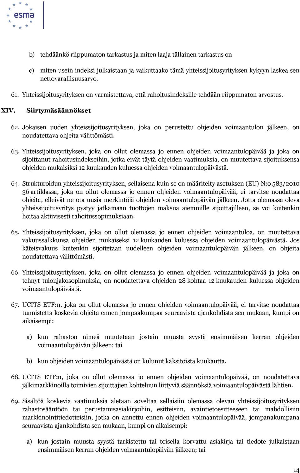 Jokaisen uuden yhteissijoitusyrityksen, joka on perustettu ohjeiden voimaantulon jälkeen, on noudatettava ohjeita välittömästi. 63.