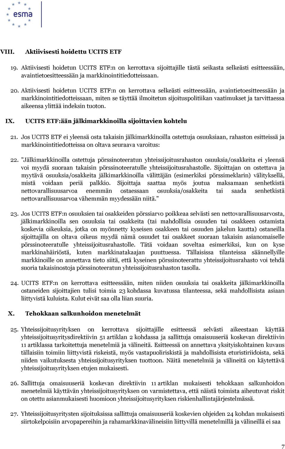 tarvittaessa aikeensa ylittää indeksin tuoton. IX. UCITS ETF:ään jälkimarkkinoilla sijoittavien kohtelu 21.