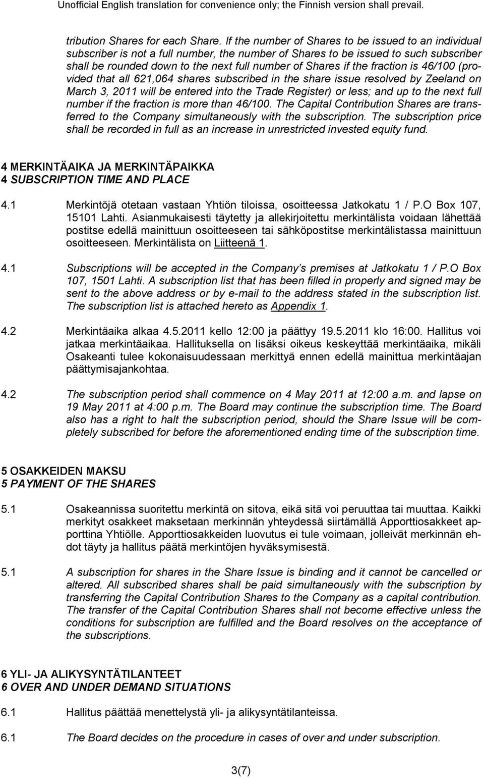 the fraction is 46/100 (provided that all 621,064 shares subscribed in the share issue resolved by Zeeland on March 3, 2011 will be entered into the Trade Register) or less; and up to the next full