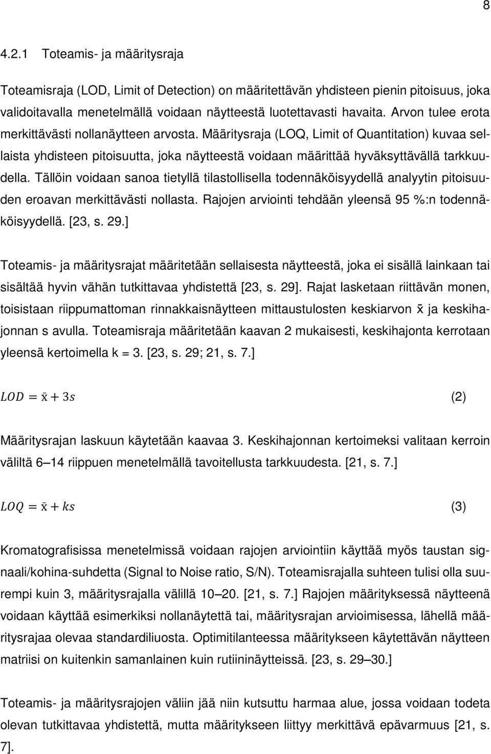 Tällöin voidaan sanoa tietyllä tilastollisella todennäköisyydellä analyytin pitoisuuden eroavan merkittävästi nollasta. Rajojen arviointi tehdään yleensä 95 %:n todennäköisyydellä. [23, s. 29.