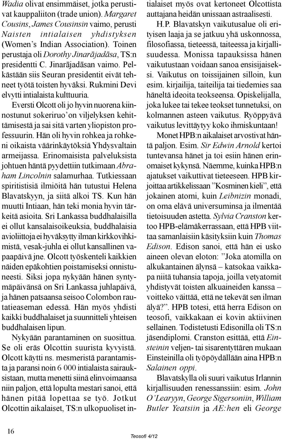 Eversti Olcott oli jo hyvin nuorena kiinnostunut sokeriruo on viljelyksen kehittämisestä ja sai sitä varten yliopiston professuurin.